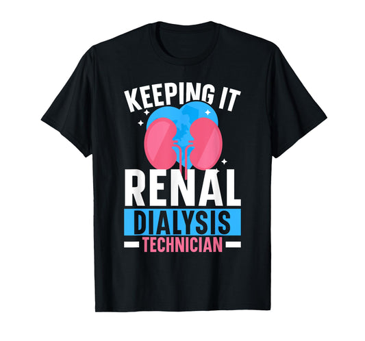 Dialysis Technician Keeping It Renal Dialysis Tech Kidney T-Shirt