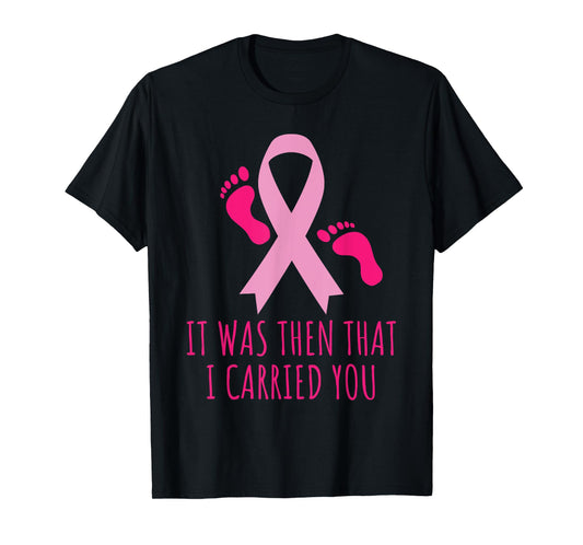 It Was Then That I Carried You Cancer Awareness T-shirt