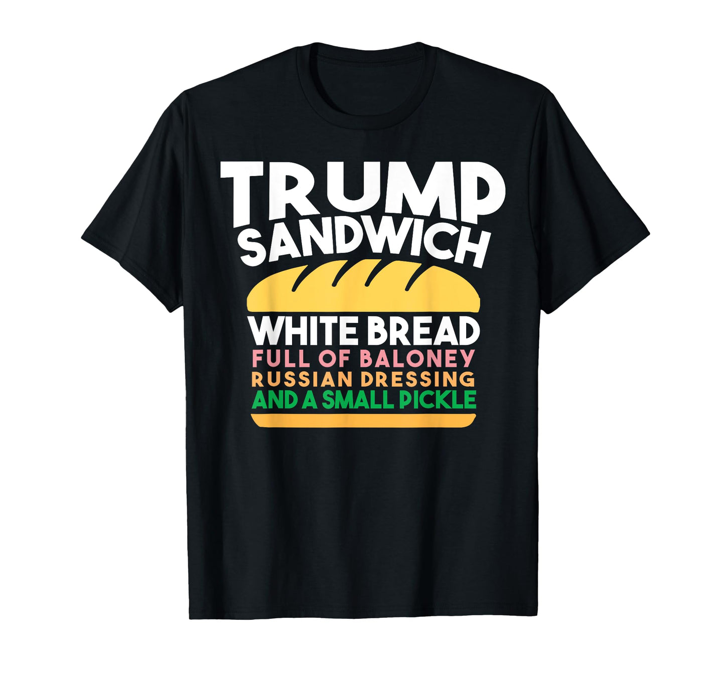 Trump Sandwich White Bread Full Of Baloney Russian Dressing T-Shirt