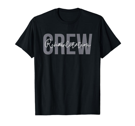 Rehab Team Shirts For Rehab Tech Crew Squad Therapy Month PT T-Shirt