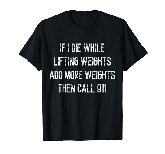 If I Die While Lifting Weights - Funny Gym & Workout design T-Shirt