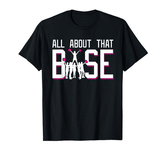 All About That Base Funny Cheerleading Cheer Squad Girl Gift T-Shirt