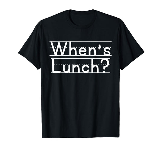 When's Lunch T-Shirt
