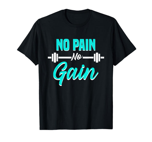 No Pain No Gain Fitness Motivation Training Workout T-Shirt