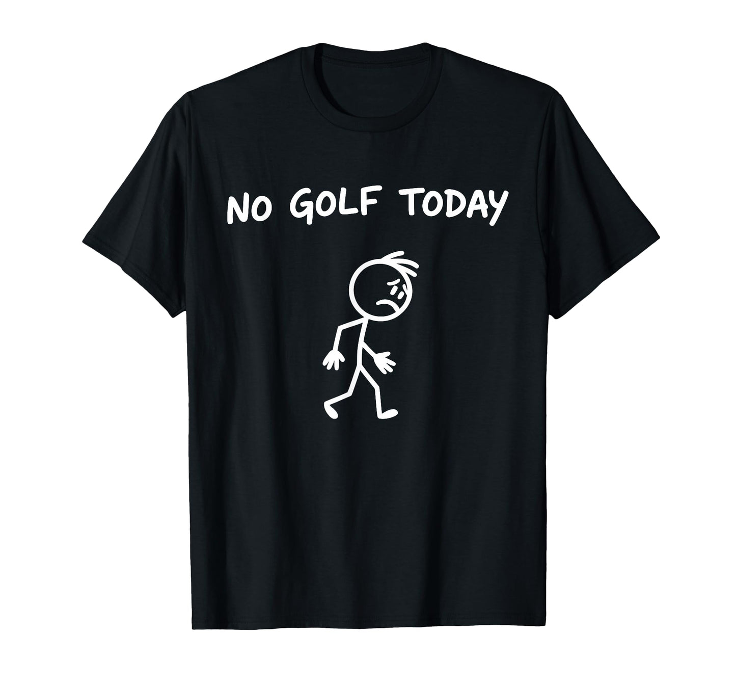 No Golf Today Funny Sad Graphic Stickman Golfer Men Women T-Shirt