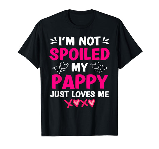 I'm Not Spoiled My Pappy Just Loves Me Granddaughter Girls T-Shirt