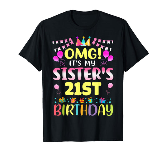 OMG It's My Sister's 21st Birthday Sweet 21 Years Old T-Shirt