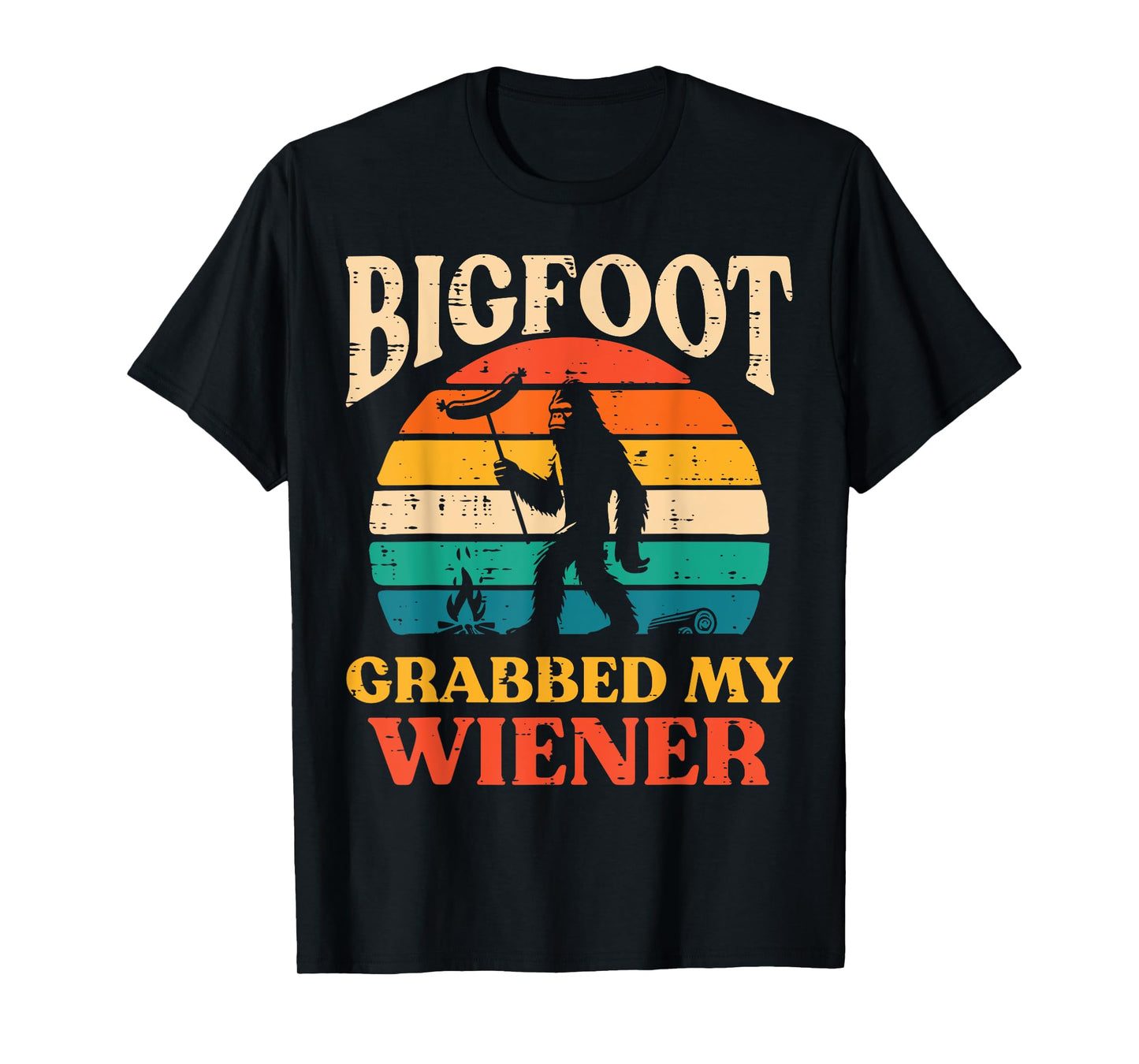 Bigfoot Grabbed My Wiener Funny Sasquatch Joke Men Women T-Shirt