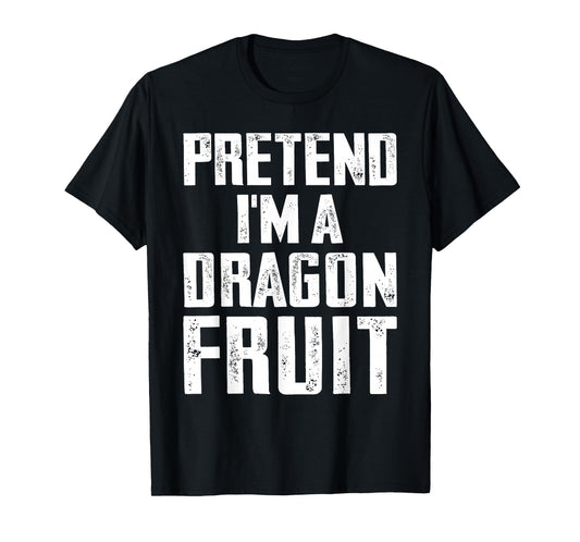 Pretend I'm A Dragon Fruit Costume Dragon Fruit Halloween T-Shirt
