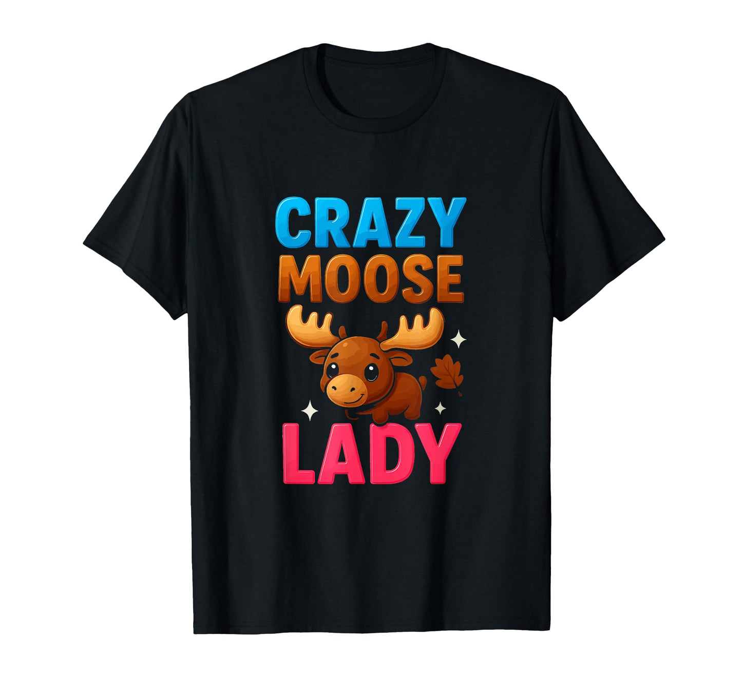 Crazy Moose Lady Funny Moose Lovers Girls Womens T-Shirt