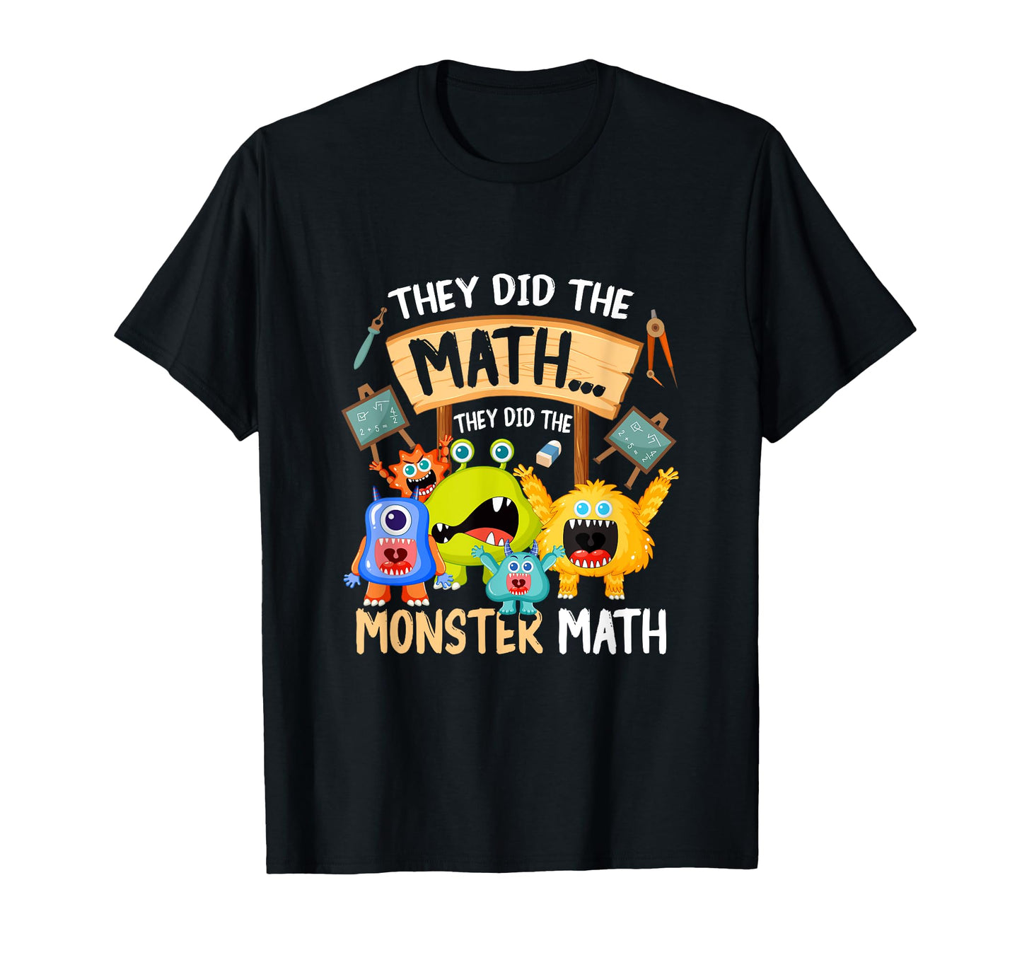 They Did The Math They Did The Monster a Math Funny T-Shirt