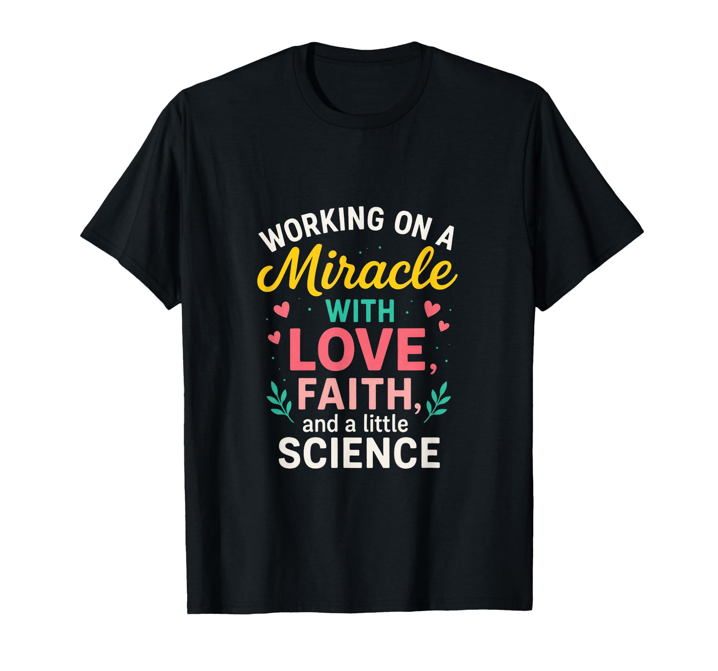 Working on a Miracle - IVF Embryo Transfer Support T-Shirt