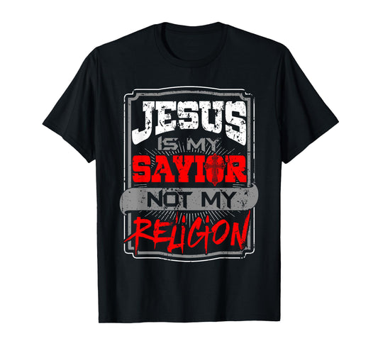 Christian T Shirt Jesus Is My Savior Not My Religion T-Shirt
