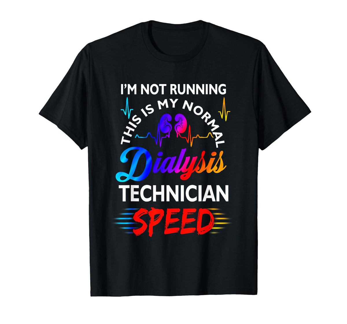 I'M Not Running This Is My Normal DIalysis Technician Speed T-Shirt
