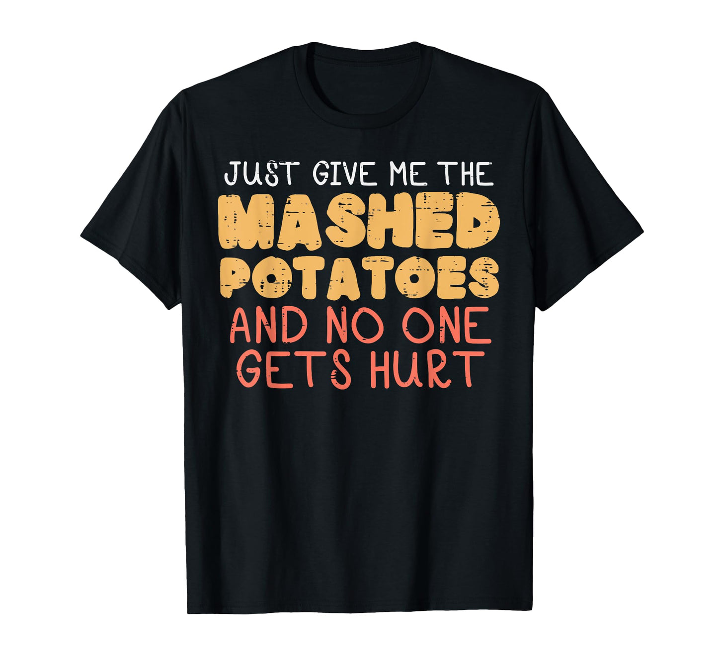 Give Me Mashed Potatoes Funny Thanksgiving Men Kids Women T-Shirt
