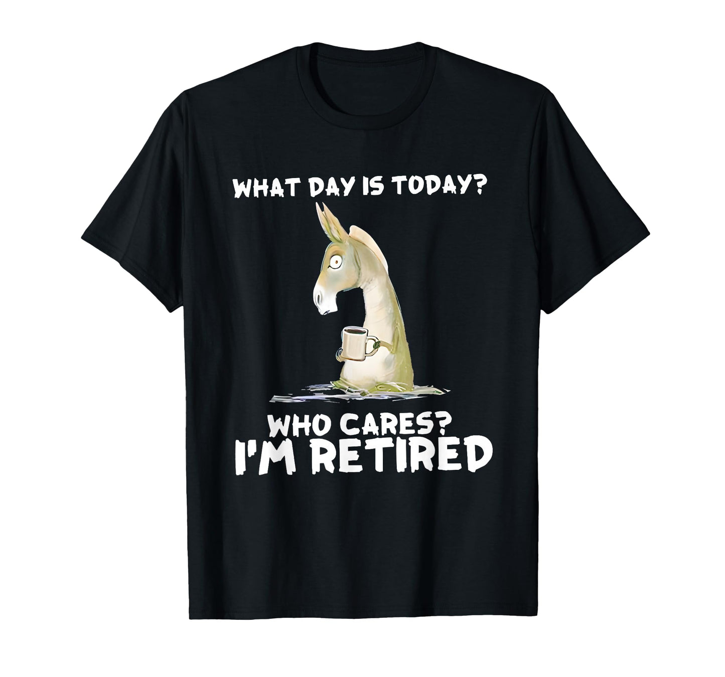 Donkey What Day is Today Who Cares I'm Retired T-Shirt