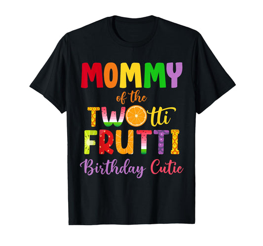 Mommy Of the Twotti Frutti Auntie 2nd Birthday Party Fruit T-Shirt