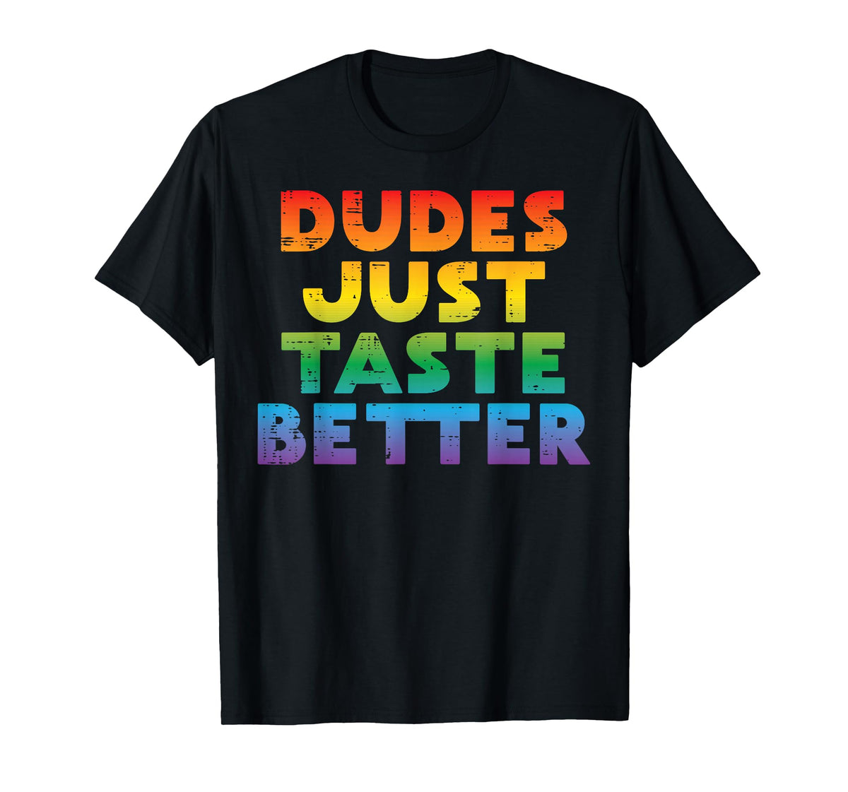 Gay Dudes Just Taste Better Rainbow Pride Flag LGBTQ Men T-Shirt