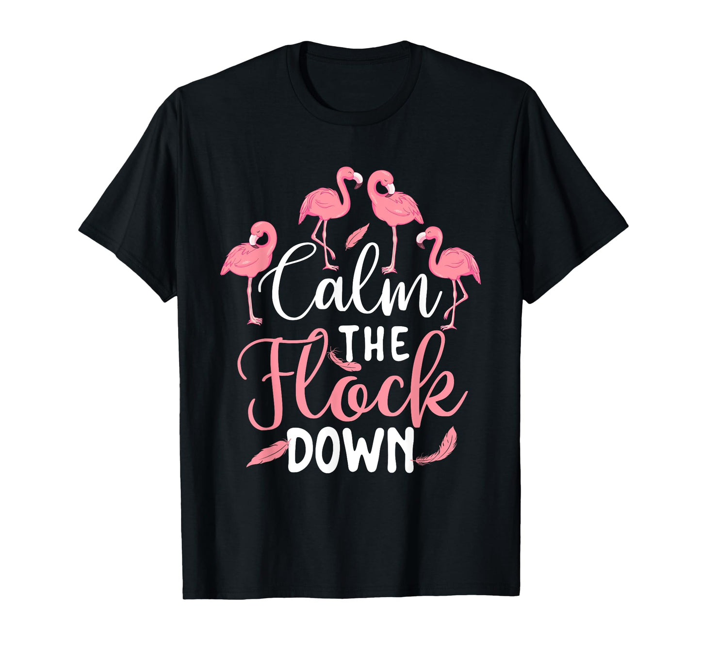 Calm The Flock Down - Flamingo Lover Zoo Animal T-Shirt