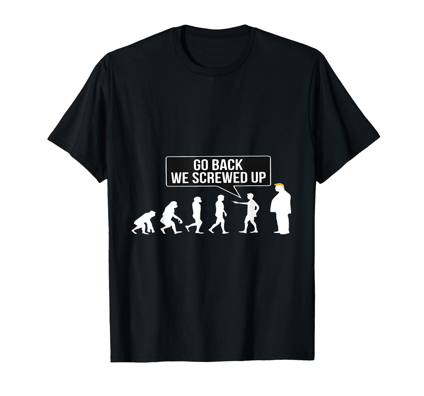 Funny Anti Trump Go Back We Screwed Up Trump Evolution T-Shirt