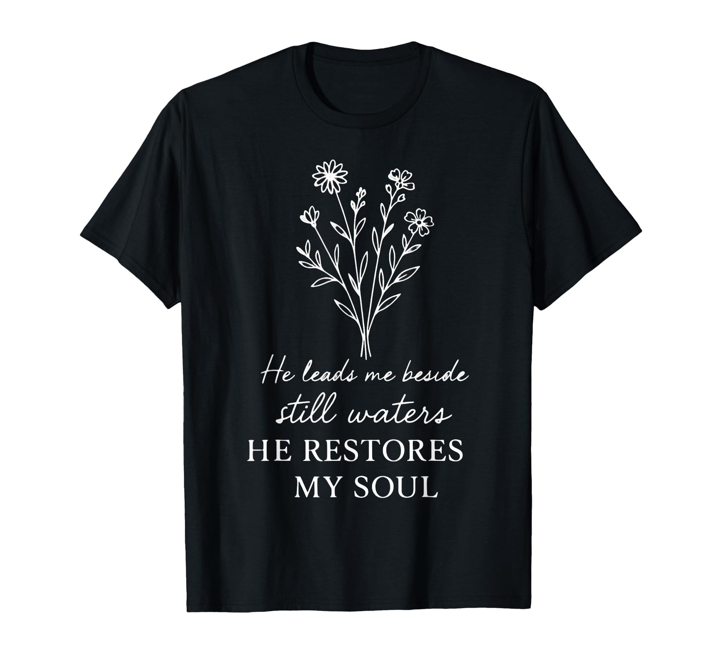 He Leads Me Beside Still Waters Psalm 23 Scripture Quote T-Shirt