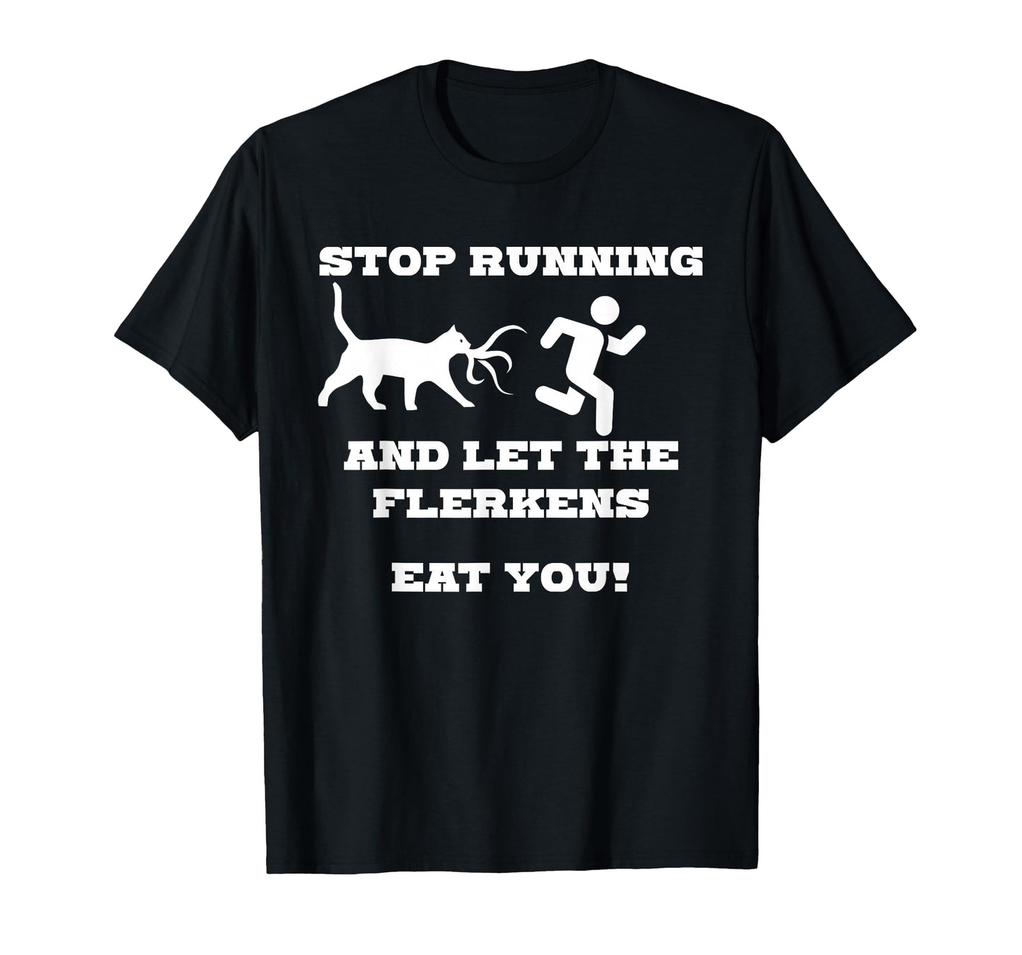 Stop Running and Let The Flerken Eat You Funny Cat T-Shirt