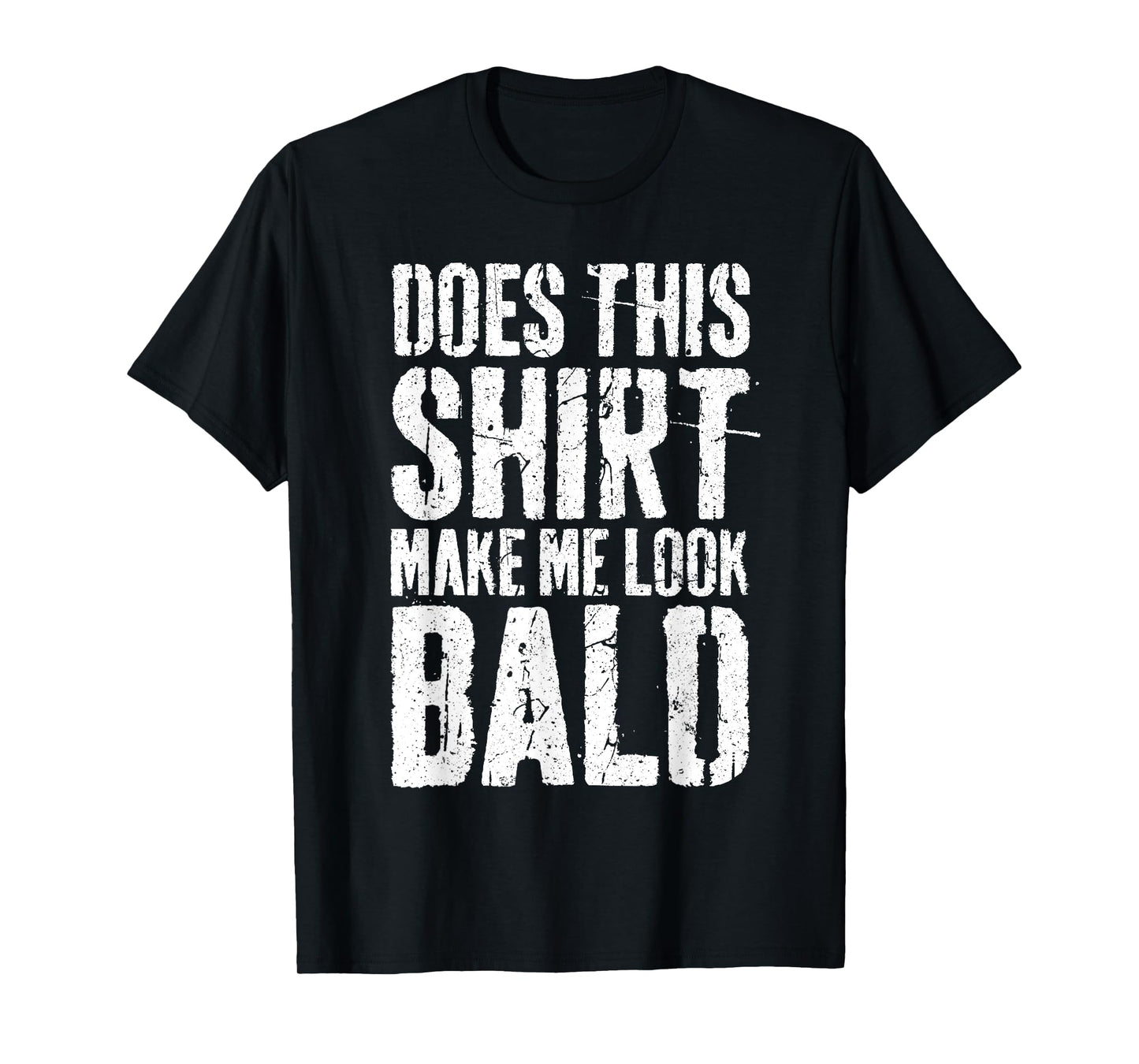 Does This Shirt Make Me Look Bald Shirt Men Funny Bald Man T-Shirt