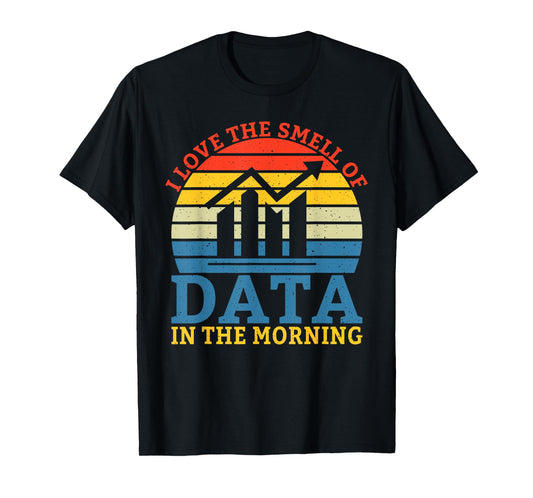 I love the smell of Data in the Morning Data Analyst T-Shirt