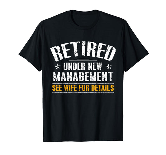 Retired Under New Management See Wife Retirement Men Dad T-Shirt