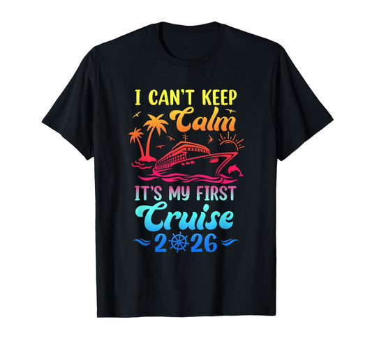 I Can't Keep Calm It's My First Cruise Cruising 2026 T-Shirt