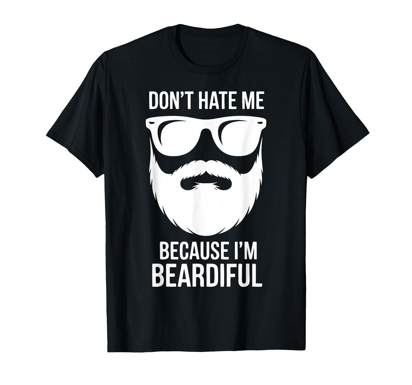 Dont Hate Me Because Im Beardiful Funny Beard Quote T-Shirt
