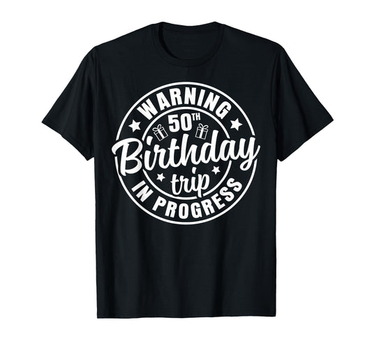 Warning 50th Birthday Trip In Progress Funny 50 Years Old T-Shirt