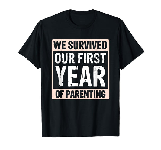 We Survived Our First Year Of Parenting T-Shirt