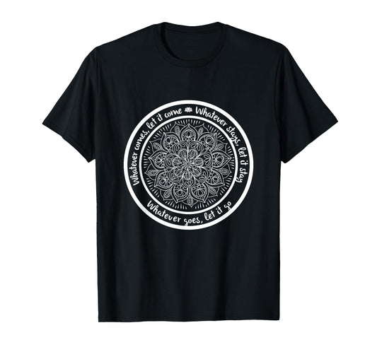 WHATEVER COMES Meditation Mandala Yoga Sayings Quote T-Shirt