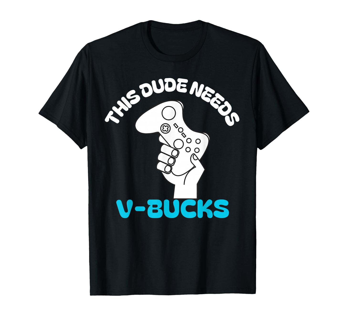 This Dude Needs V Bucks Funny this dude for boy gamers T-Shirt