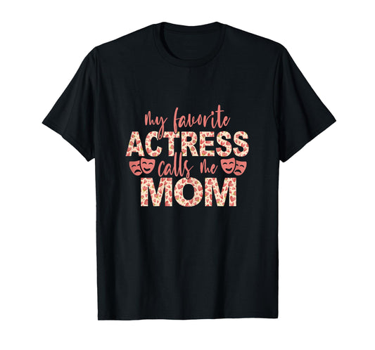 My Favorite Actress Calls Me Mom Theatre Lover Mom T-Shirt