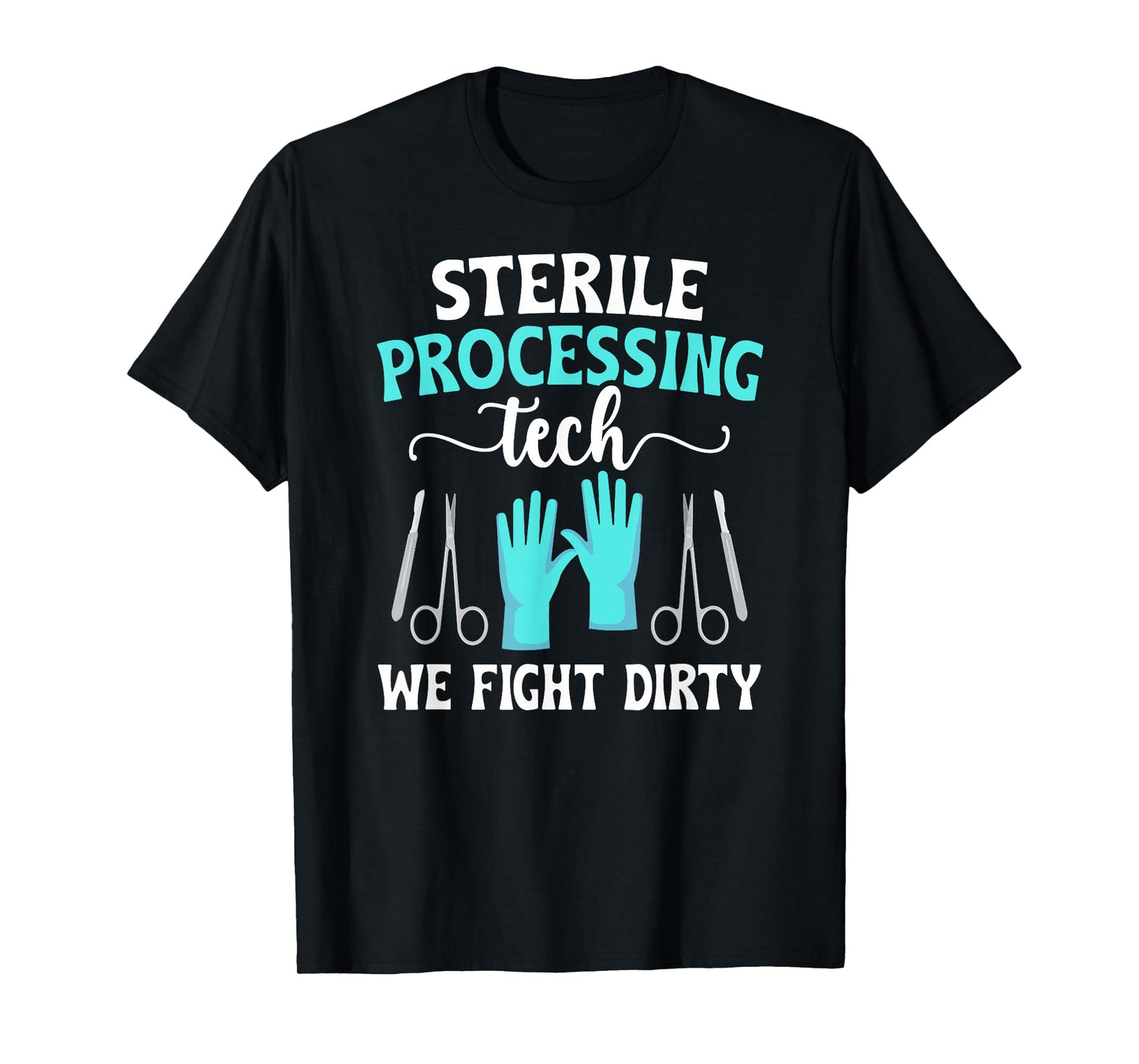 Sterile Processing Techs We Fight Dirty SPD Tech T-Shirt