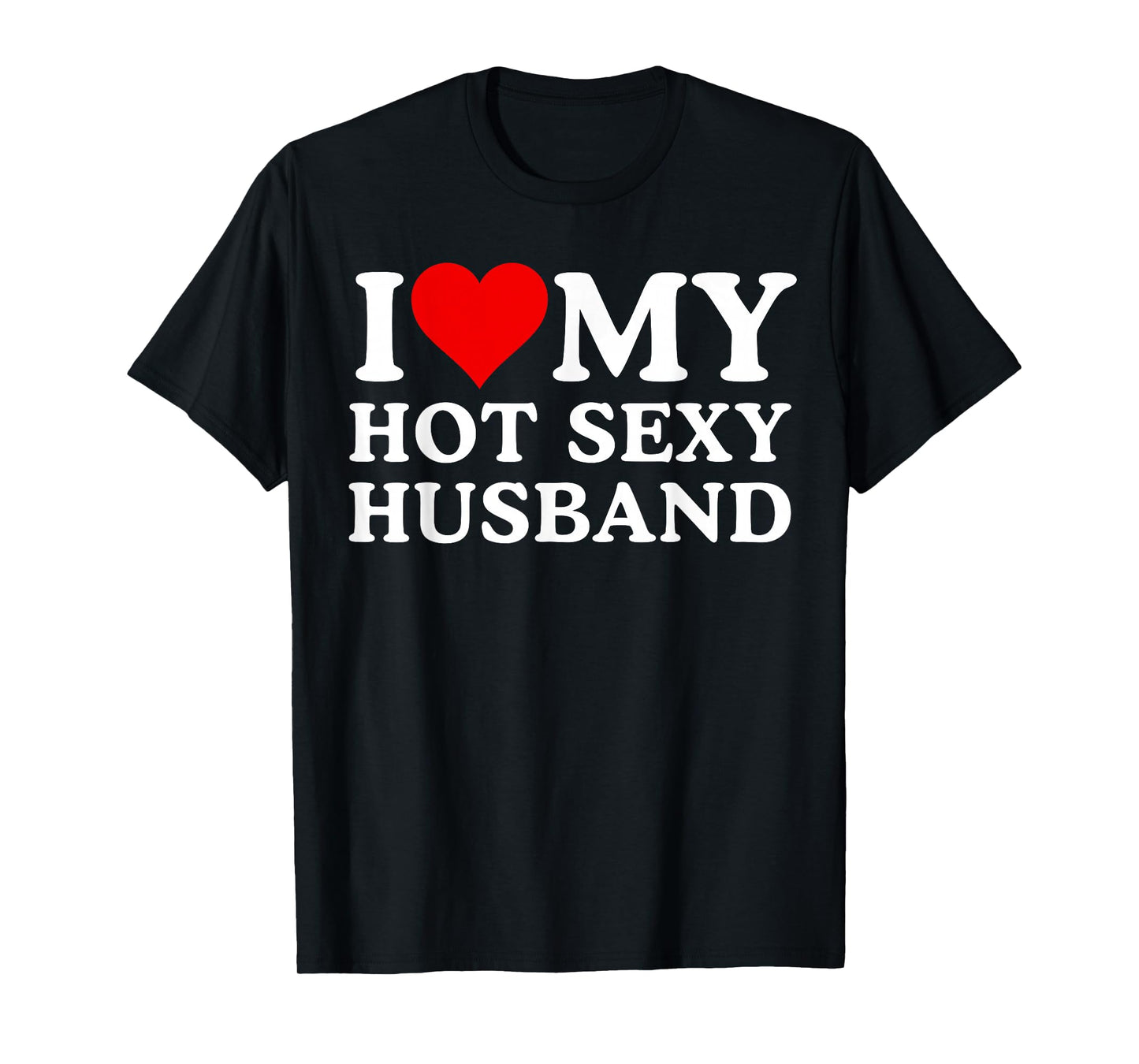 Womens I Love My Hot Sexy Husband, Funny I Love My Husband T-Shirt
