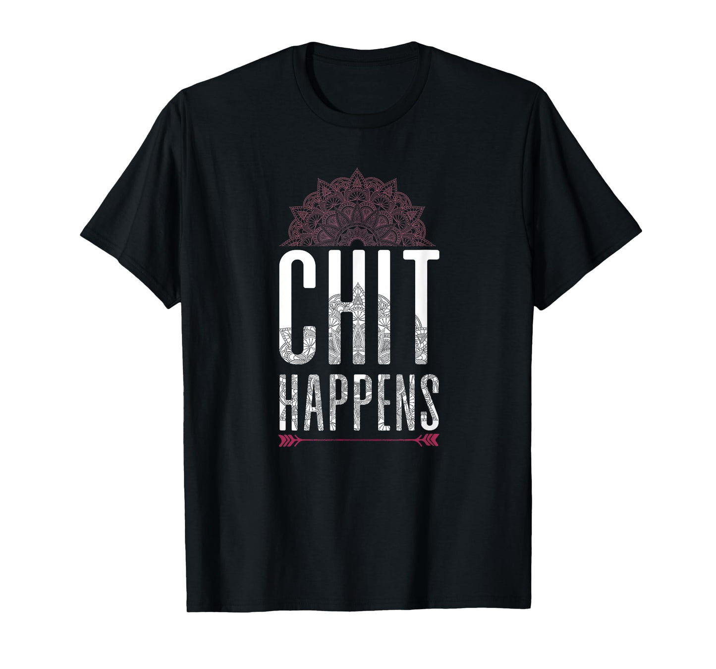 Chit Happens Funny Mandala Spiritual Yoga Meditation Shirt T-Shirt