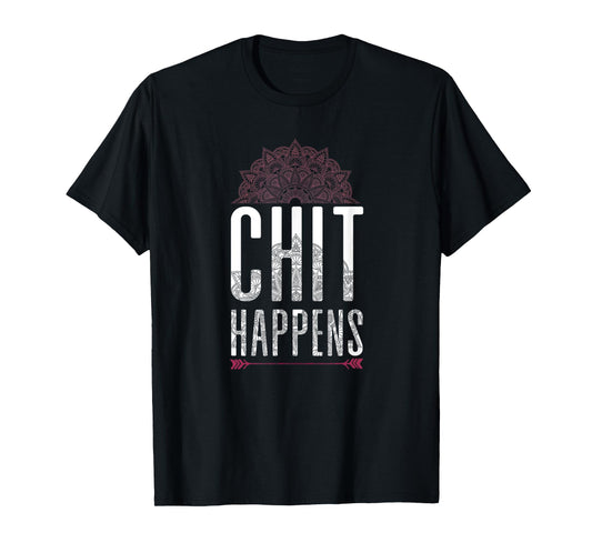 Chit Happens Funny Mandala Spiritual Yoga Meditation Shirt T-Shirt