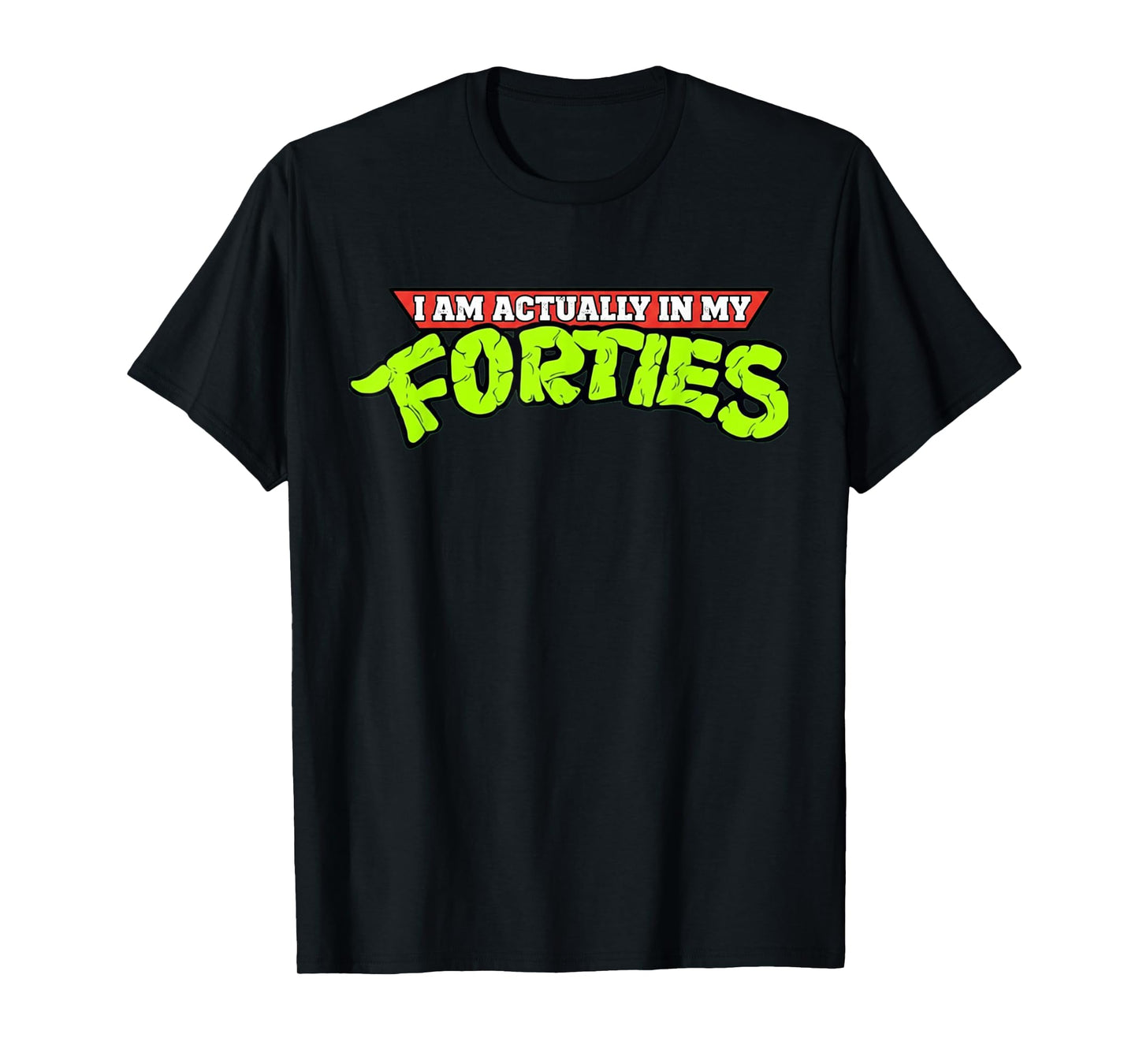 I'm Actually in My Forties 40th Birthday Bday Funny T-Shirt
