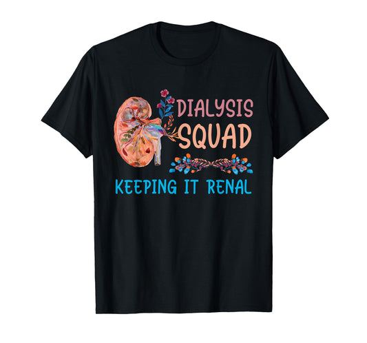 Dialysis Squad Technician Nephrology Nurses Keeping It Renal T-Shirt