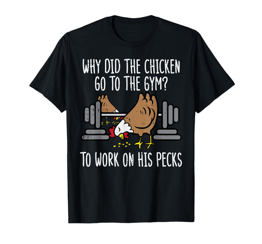 Why Chicken Go To The Gym Funny Workout Fitness Men Women T-Shirt