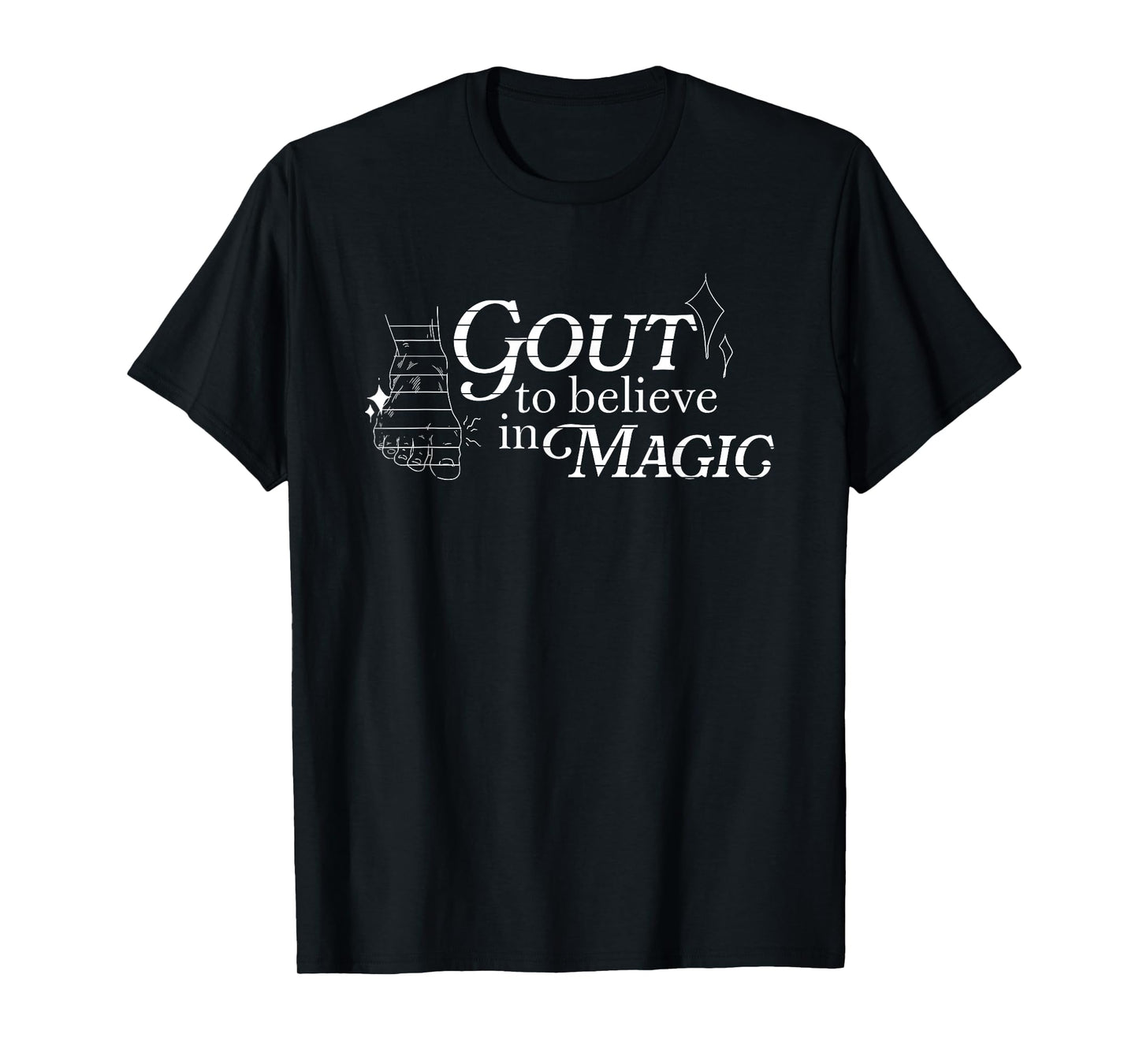 Gout to Believe in Magic Funny for Men Women T-Shirt