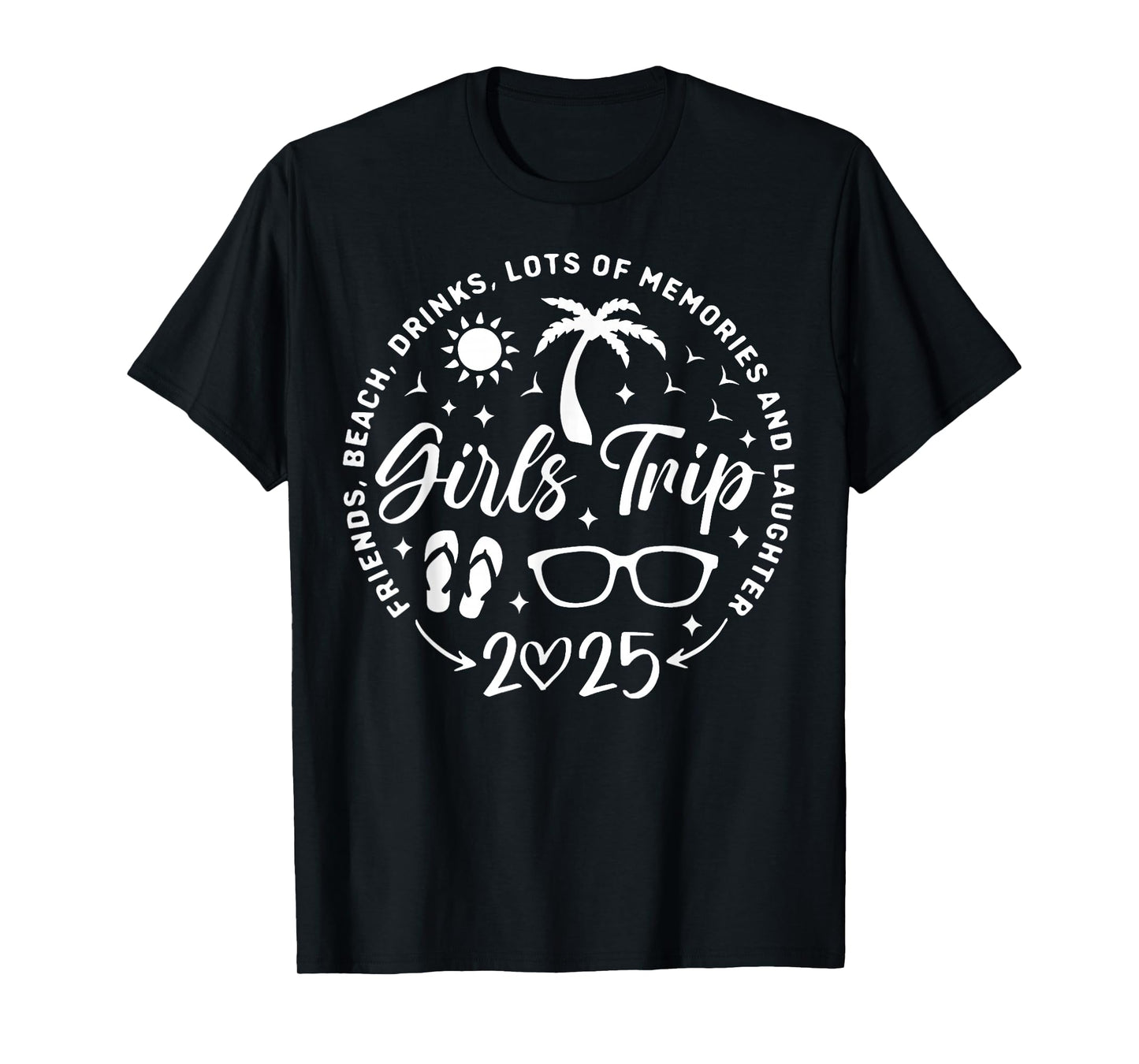 Girls Trip 2025 Friends Beach Drinks Lots Of Memories T-Shirt