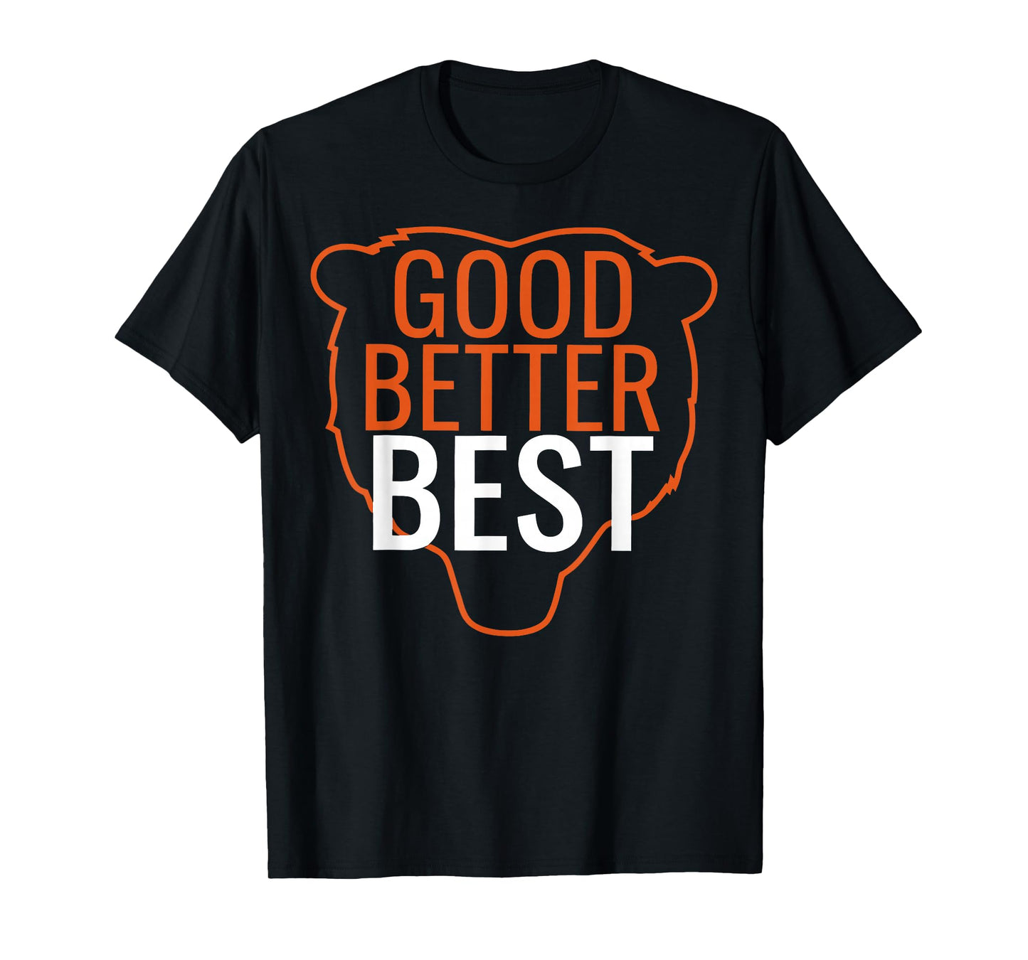 Good Better Best Shirt Chicago Good Better Best Men Women T-Shirt