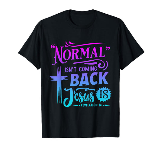 Christian Normal Isn't Coming Back Jesus Is For Men Women's T-Shirt