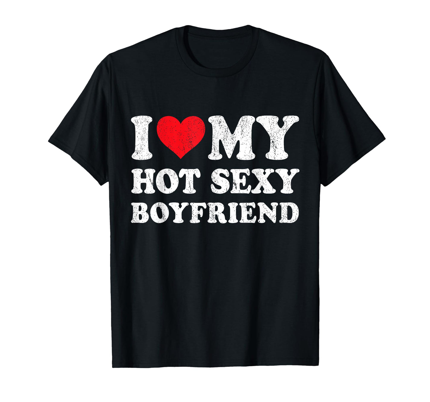 I Love My Hot Sexy Boyfriend Funny Girlfriend Valentines T-Shirt