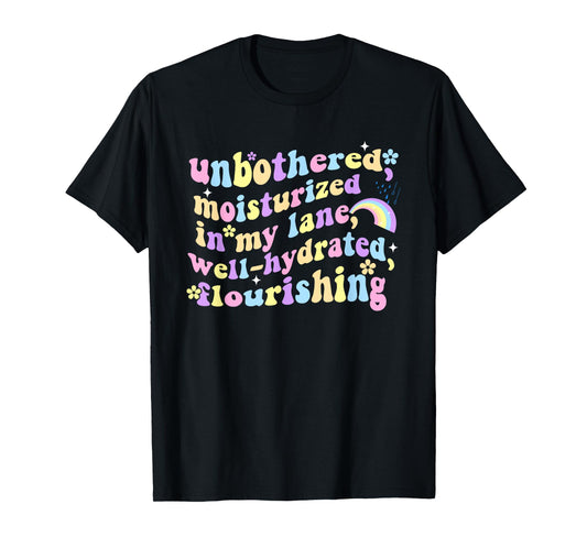 Unbothered Moisturized In My Lane Well-Hydrated Flourishing T-Shirt