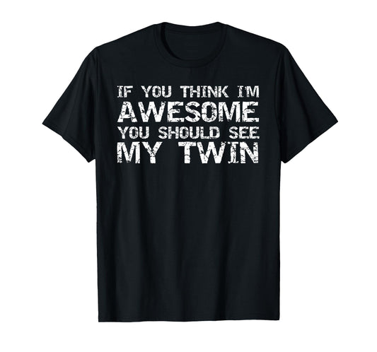 Funny Gift for Twin from Twin If You Think I'm Awesome Joke T-Shirt
